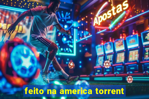 feito na america torrent